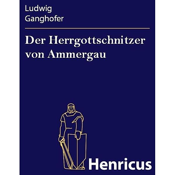 Der Herrgottschnitzer von Ammergau, Ludwig Ganghofer