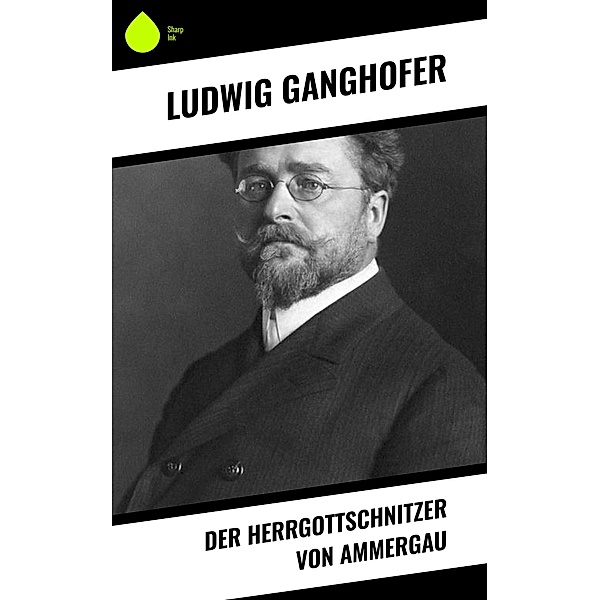 Der Herrgottschnitzer von Ammergau, Ludwig Ganghofer