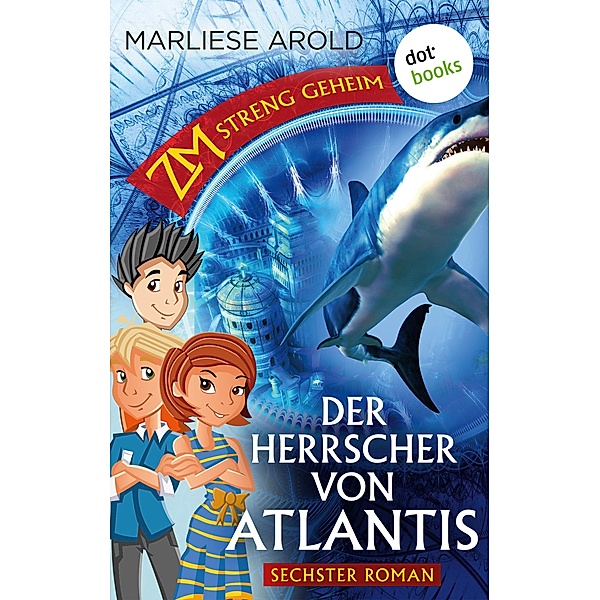 Der Herrscher von Atlantis / ZM - streng geheim Bd.6, Marliese Arold