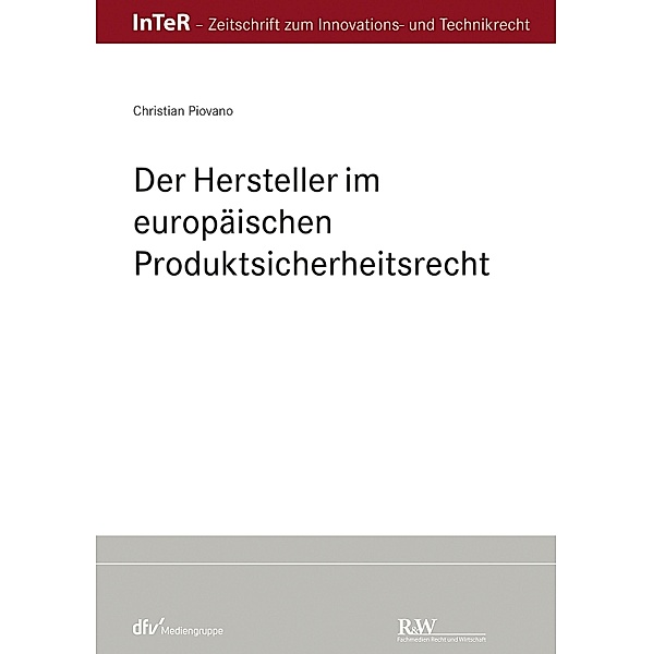 Der Hersteller im europäischen Produktsicherheitsrecht / InTeR-Schriftenreihe Bd.4, Christian Piovano