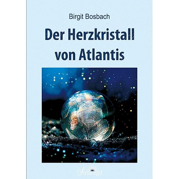 Der Herzkristall von Atlantis, Birgit Bosbach