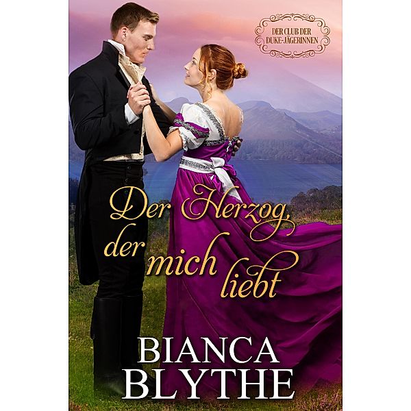 Der Herzog, der mich liebt (Der Club der Duke-Jägerinnen, #2) / Der Club der Duke-Jägerinnen, Bianca Blythe