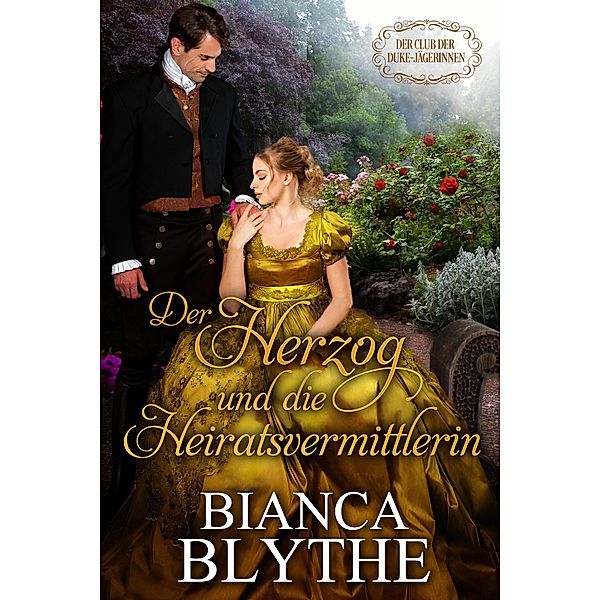 Der Herzog und die Heiratsvermittlerin (Der Club der Duke-Jägerinnen, #5) / Der Club der Duke-Jägerinnen, Bianca Blythe