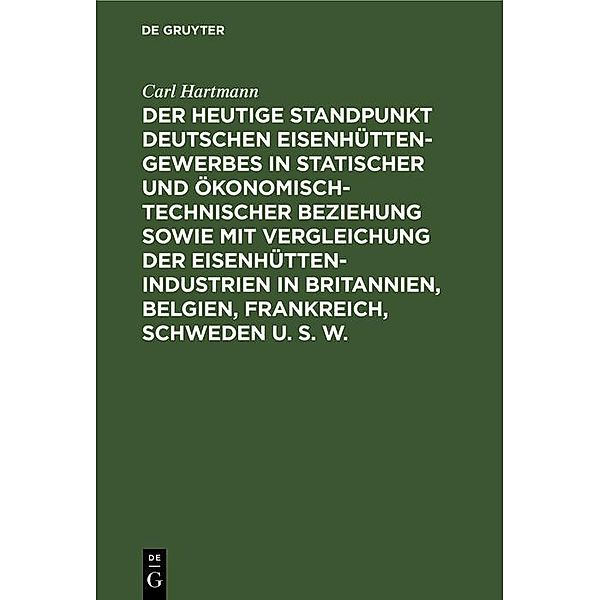 Der heutige Standpunkt deutschen Eisenhüttengewerbes in statischer und ökonomisch-technischer Beziehung sowie mit Vergleichung der Eisenhüttenindustrien in Britannien, Belgien, Frankreich, Schweden u. s. w., Carl Hartmann