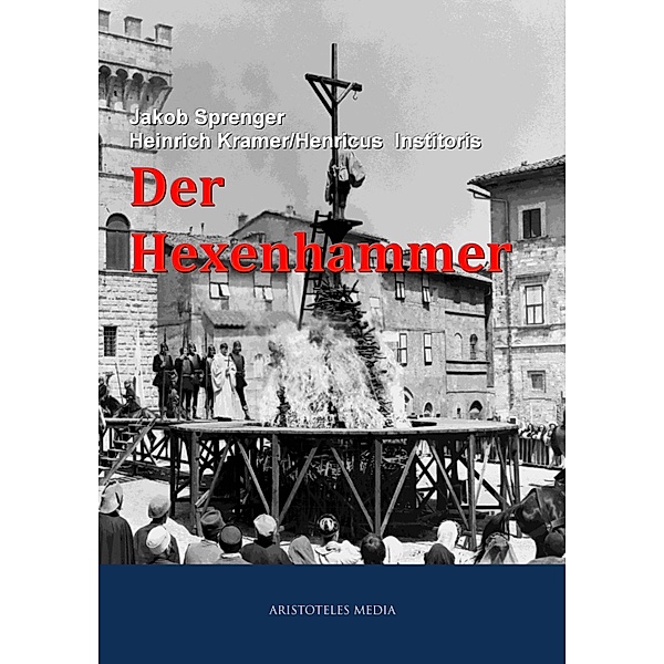 Der Hexenhammer, Jakob Sprenger, Heinrich Institoris, Heinrich Kramer
