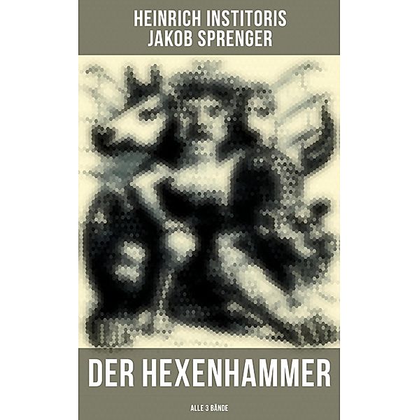 Der Hexenhammer (Alle 3 Bände), Heinrich Institoris, Jakob Sprenger