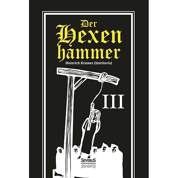 Der Hexenhammer: Malleus Maleficarum. Dritter Teil, Heinrich Kramer