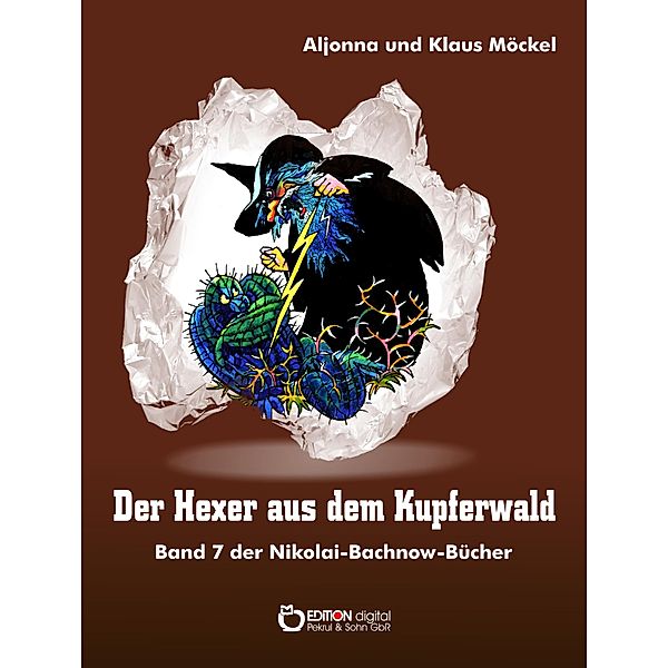 Der Hexer aus dem Kupferwald / Nikolai-Bachnow-Bücher über das Zauberland Bd.7, Klaus Möckel, Aljonna Möckel