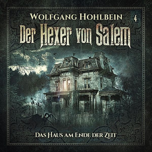 Der Hexer von Salem - 4 - Das Haus am Ende der Zeit, Wolfgang Hohlbein, Stefan Lindner