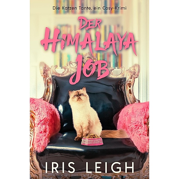 Der Himalaya Job (Die Katzen Tante, ein Cosy-Krimi, #2) / Die Katzen Tante, ein Cosy-Krimi, Iris Leigh