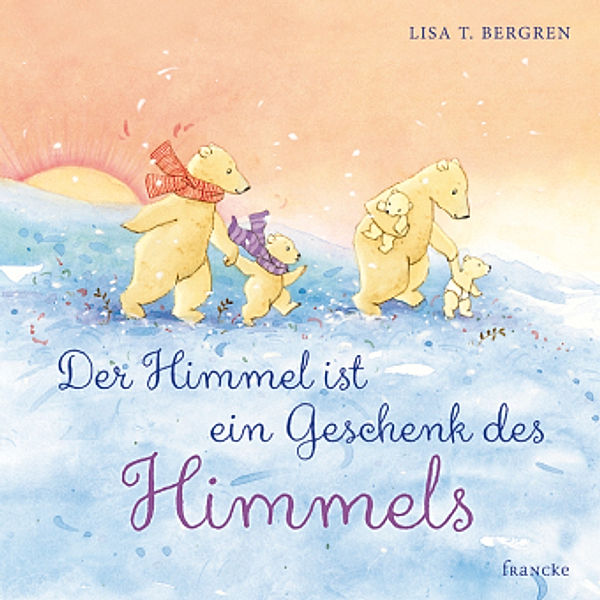 Der Himmel ist ein Geschenk des Himmels, Lisa T. Bergren