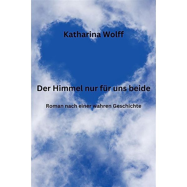 Der Himmel nur für uns beide, Katharina Wolff