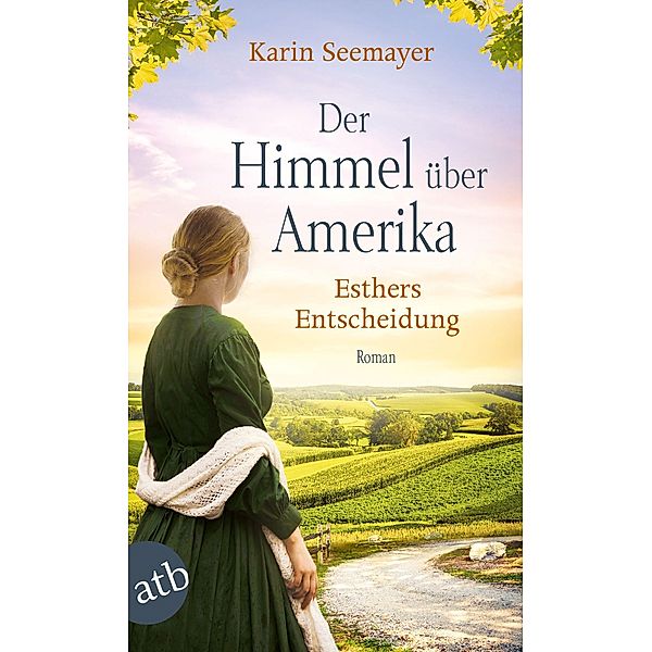 Der Himmel über Amerika - Esthers Entscheidung / Die Amish-Saga Bd.2, Karin Seemayer