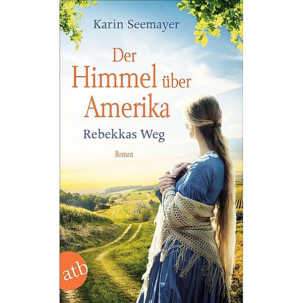 Der Himmel über Amerika - Rebekkas Weg / Die Amish-Saga Bd.1, Karin Seemayer