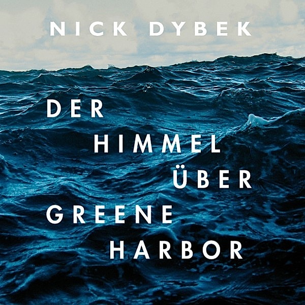 Der Himmel über Greene Harbor, Nick Dybek