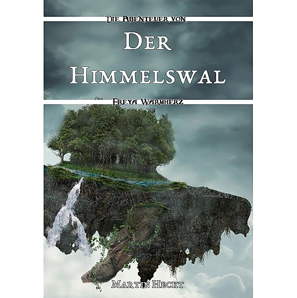 Der Himmelswal / Die Abenteuer von Freya Warmherz Bd.5, Martin Heckt