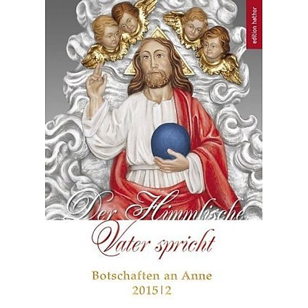 Der Himmlische Vater spricht - Botschaften an Anne 2015/2