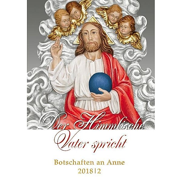 Der Himmlische Vater spricht - Botschaften an Anne 2018/2, Anne Mewis