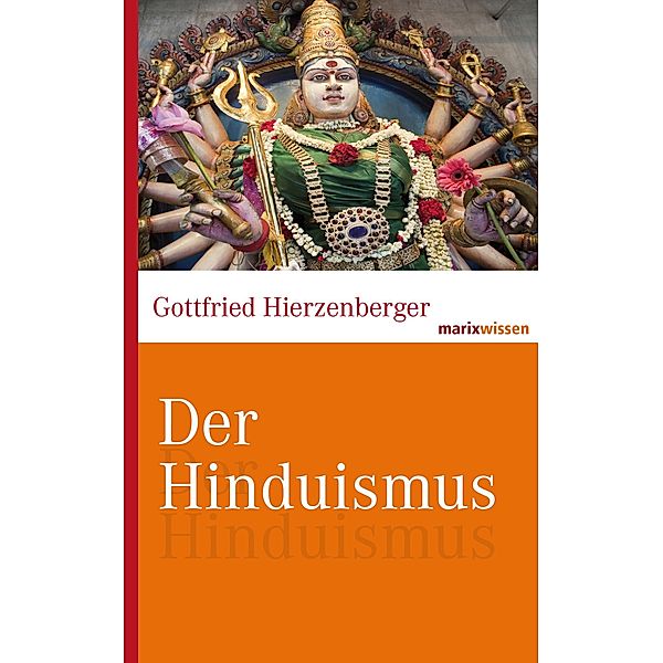 Der Hinduismus / marixwissen, Gottfried Hierzenberger