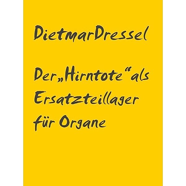 Der Hirntote als Ersatzteillager für Organe, Dietmar Dressel