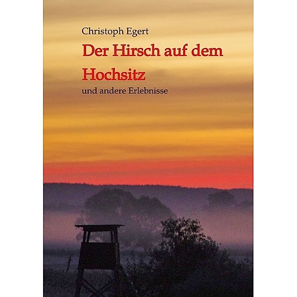 Der Hirsch auf dem Hochsitz, Christoph Egert