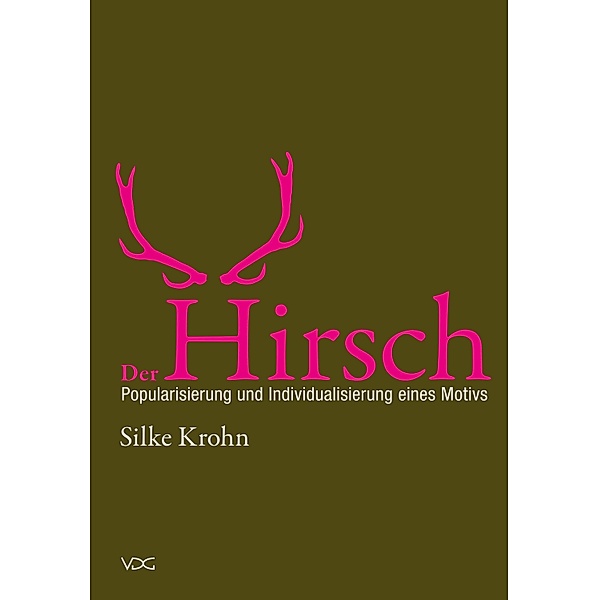 Der Hirsch: Popularisierung und Individualisierung eines Motivs, Silke Krohn