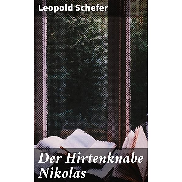 Der Hirtenknabe Nikolas, Leopold Schefer