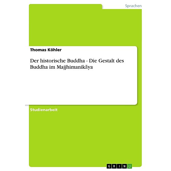 Der historische Buddha - Die Gestalt des Buddha im Majjhimanikaya, Thomas Köhler