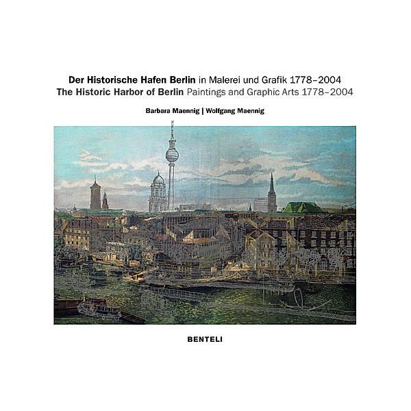 Der Historische Hafen Berlin in Malerei und Grafik 1778-2004, Barbara Maennig