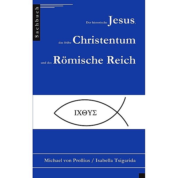 Der historische Jesus, das frühe Christentum und das Römische Reich, Isabella Tsigarida, Michael von Prollius