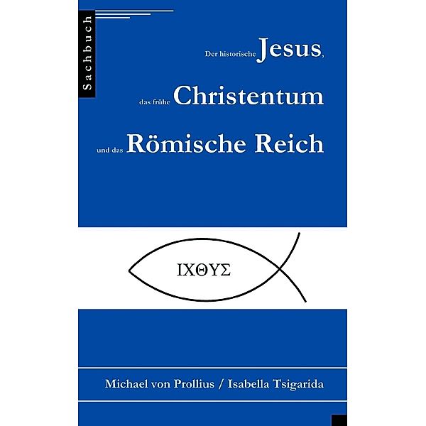 Der historische Jesus, das frühe Christentum und das Römische Reich, Isabella Tsigarida, Michael von Prollius