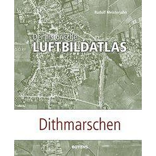 Der historische Luftbildatlas: Dithmarschen, Rudolf Meisterjahn