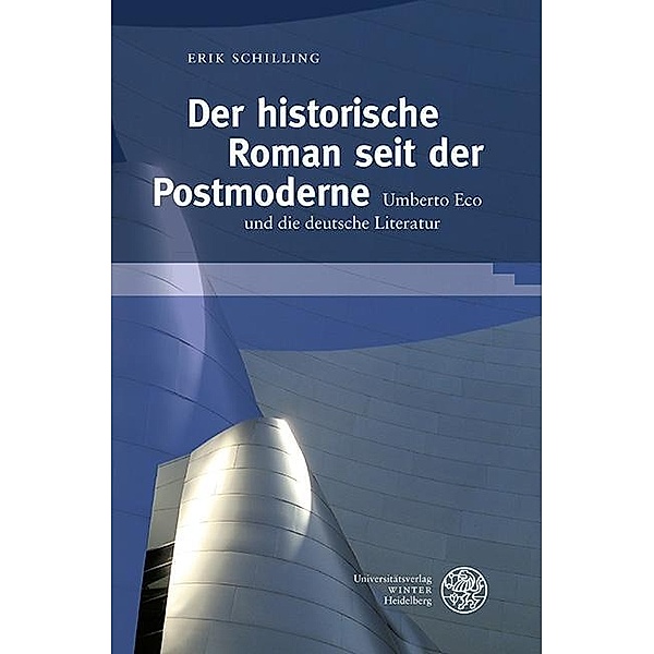 Der historische Roman seit der Postmoderne / Germanisch-Romanische Monatsschrift. Beihefte Bd.49, Erik Schilling