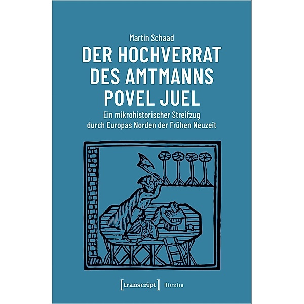 Der Hochverrat des Amtmanns Povel Juel, Martin Schaad