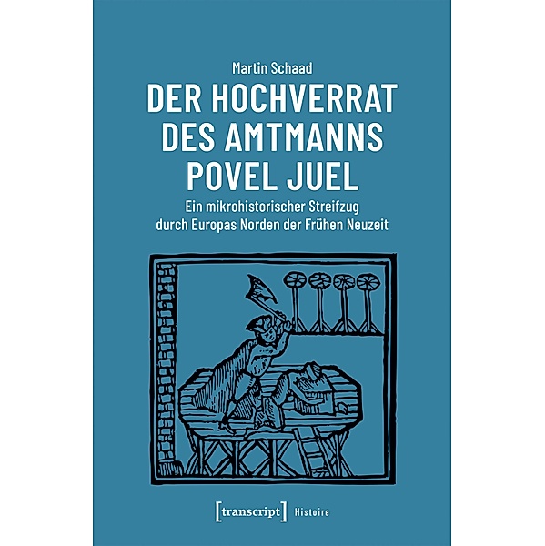 Der Hochverrat des Amtmanns Povel Juel / Histoire Bd.176, Martin Schaad