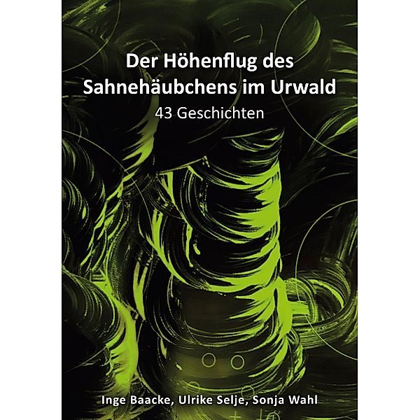 Der Höhenflug des Sahnehäubchens im Urwald, Inge Baacke, Sonja Wahl, Ulrike Selje