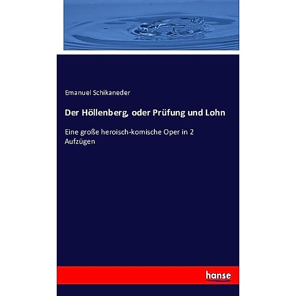 Der Höllenberg, oder Prüfung und Lohn, Emanuel Schikaneder