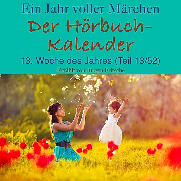 Der Hörbuch-Kalender - 13 - Ein Jahr voller Märchen: Der Hörbuch-Kalender, Brothers Grimm, Hans Christian Andersen