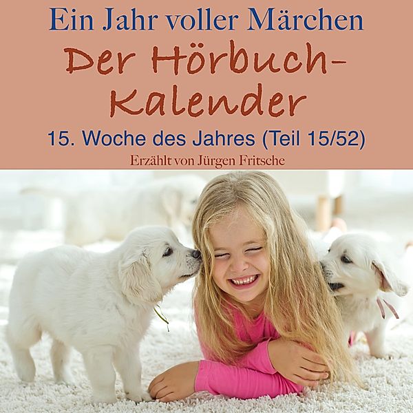Der Hörbuch-Kalender - 15 - Ein Jahr voller Märchen: Der Hörbuch-Kalender, Brothers Grimm, Hans Christian Andersen
