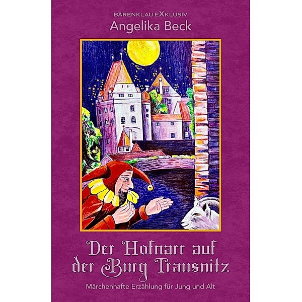 Der Hofnarr auf der Burg Trausnitz - Eine farbig illustrierte märchenhafte Erzählung für Jung und Alt, Angelika Beck