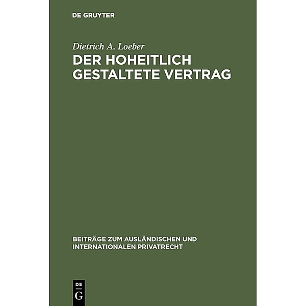 Der hoheitlich gestaltete Vertrag, Dietrich A. Loeber