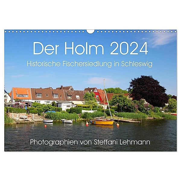 Der Holm 2024. Historische Fischersiedlung in Schleswig (Wandkalender 2024 DIN A3 quer), CALVENDO Monatskalender, Steffani Lehmann