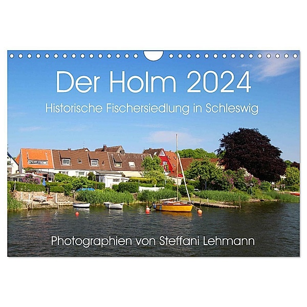 Der Holm 2024. Historische Fischersiedlung in Schleswig (Wandkalender 2024 DIN A4 quer), CALVENDO Monatskalender, Steffani Lehmann