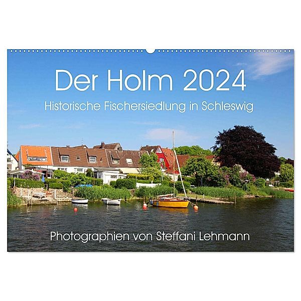 Der Holm 2024. Historische Fischersiedlung in Schleswig (Wandkalender 2024 DIN A2 quer), CALVENDO Monatskalender, Steffani Lehmann