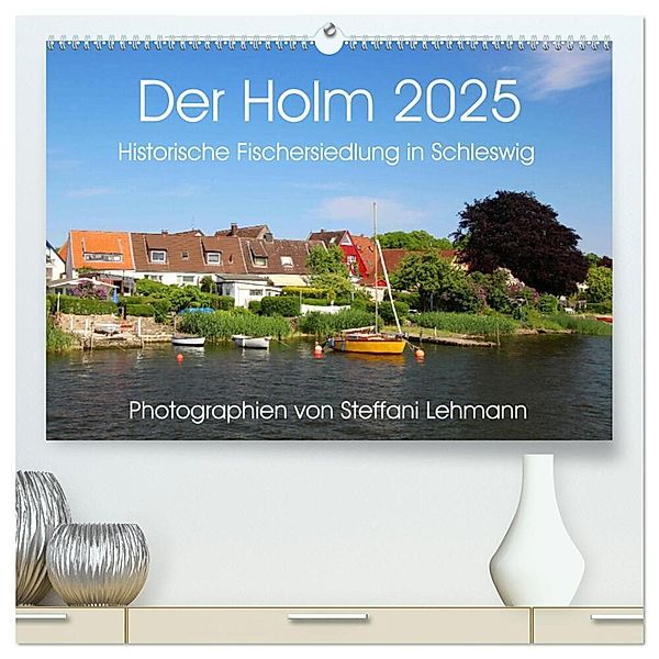 Der Holm 2025. Historische Fischersiedlung in Schleswig (hochwertiger Premium Wandkalender 2025 DIN A2 quer), Kunstdruck in Hochglanz, Calvendo, Steffani Lehmann