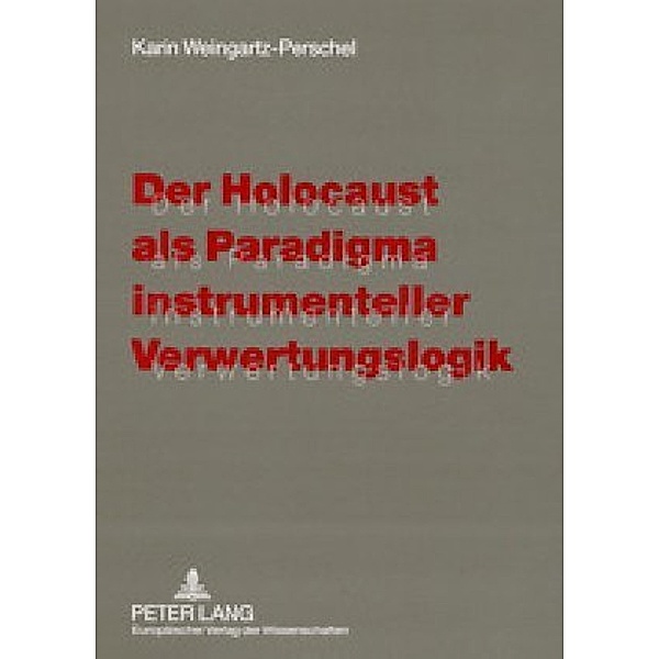 Der Holocaust als Paradigma instrumenteller Verwertungslogik, Karin Weingartz-Perschel