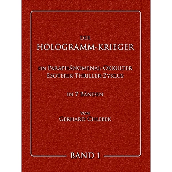DER HOLOGRAMM-KRIEGER - Band 1, Gerhard Chlebek