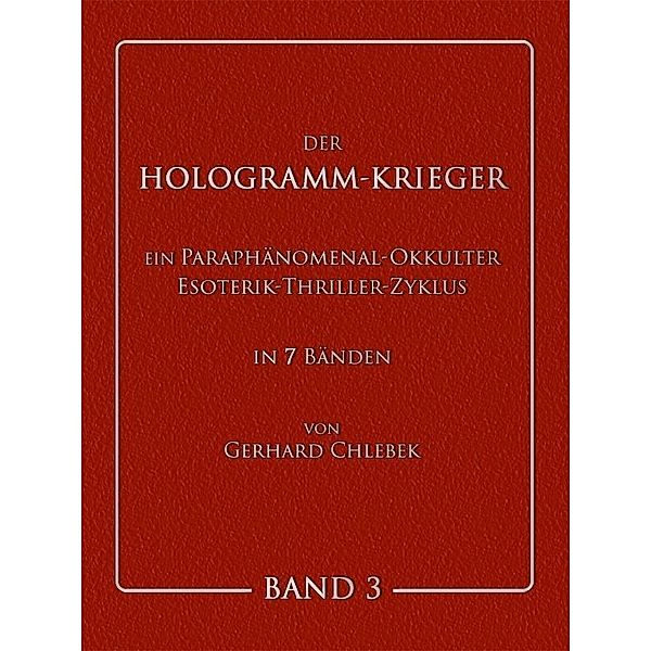 DER HOLOGRAMM-KRIEGER - Band 3, Gerhard Chlebek