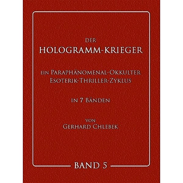 DER HOLOGRAMM-KRIEGER - Band 5, Gerhard Chlebek