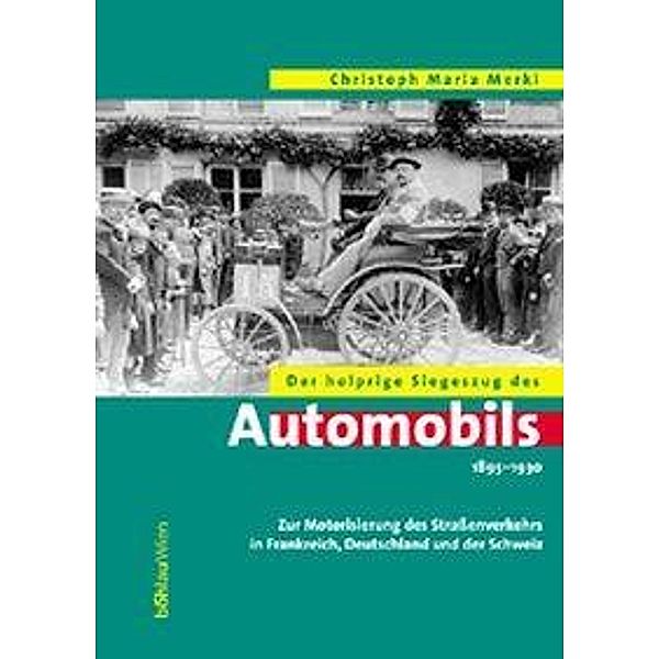 Der holprige Siegeszug des Automobils 1985-1930, Christoph Maria Merki